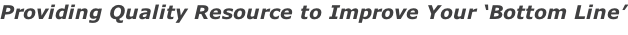 Providing Quality Resource to Improve Your ‘Bottom Line’